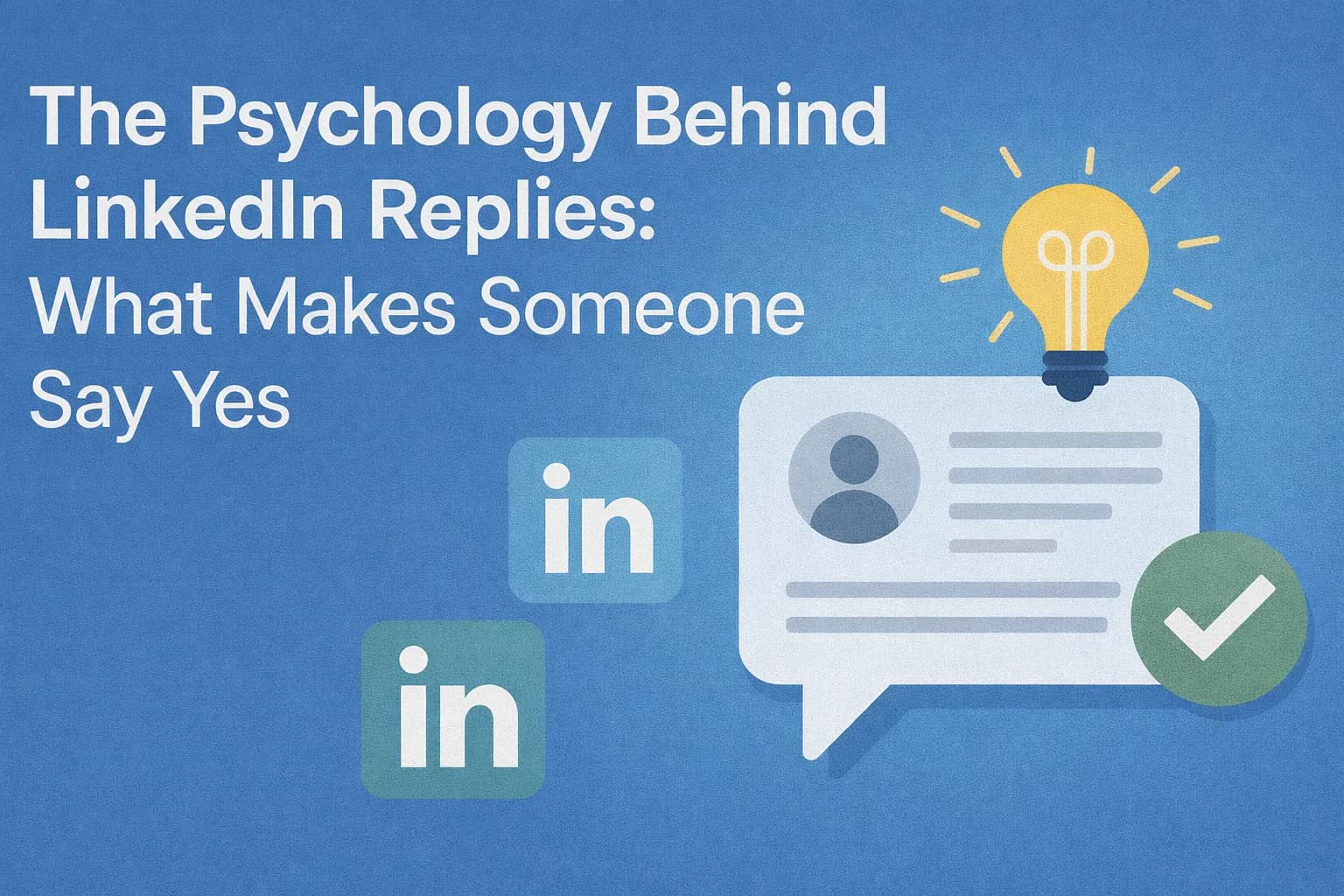 Cover Image for The Psychology Behind LinkedIn Replies: What Makes Someone Say Yes
